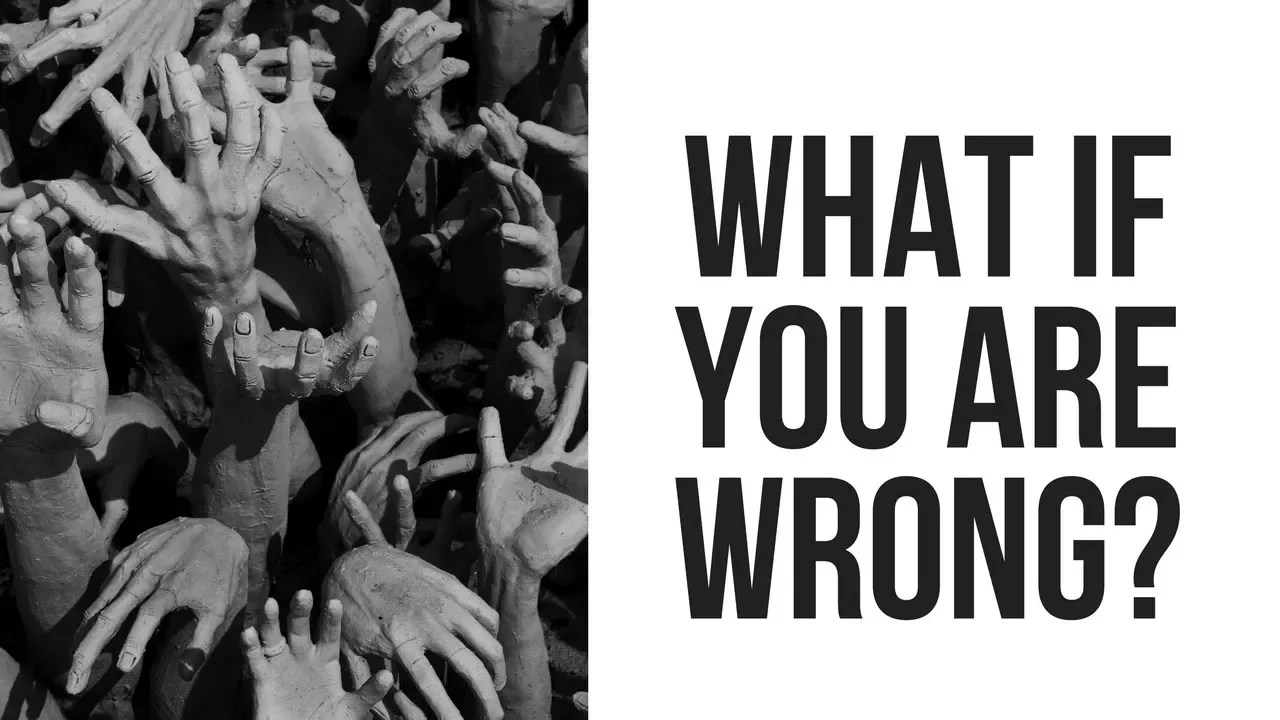 WHAT IF ATHEISTS ARE WRONG