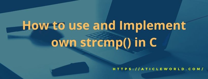 How To Use And Implement Own Strcmp In C Aticleworld Whilesi 0 find the end of s i.