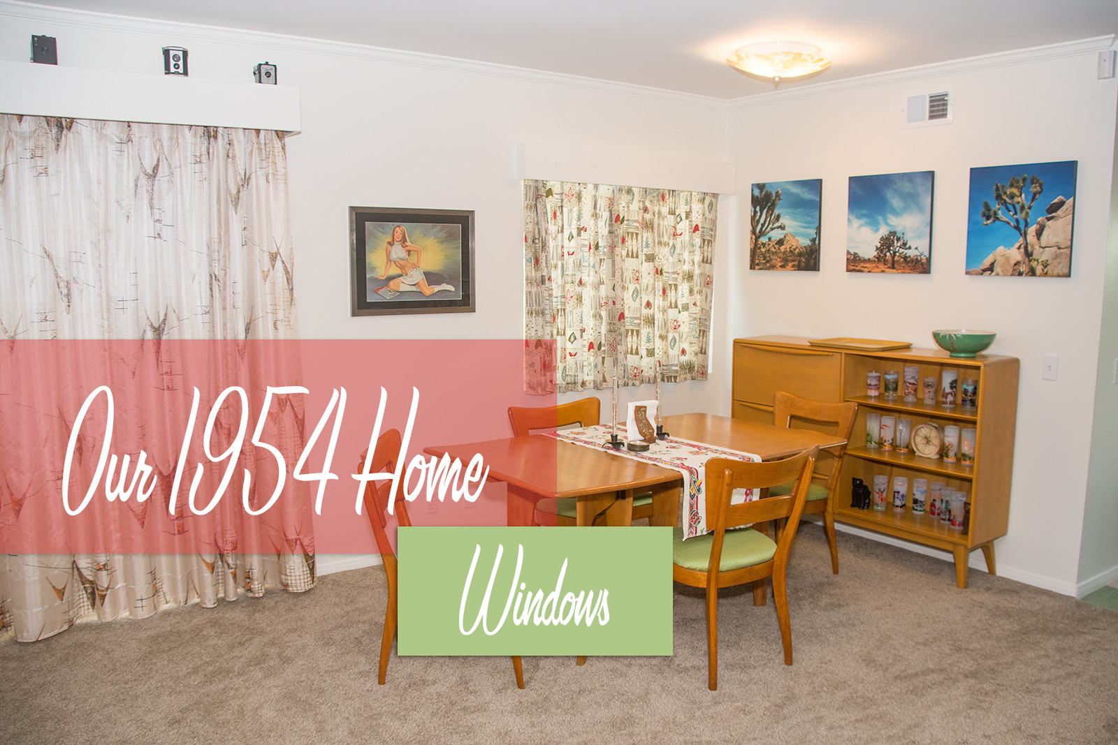 A view into our dining room, with a warm maple table and matching chairs, which feature a pale green upholstered seat. Photographs of Joshua Tree hang on the wall. Text is overlay reads "Our 1954 Home Windows"