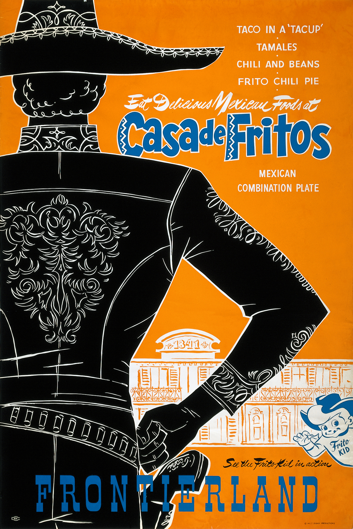 A poster, with an orange background, white western buildings sit along the lower third of the poster. The back of a cowboy in fancy, Mexican influenced attire takes up the left half of the poster, text in white and blue reads "Eat Delicious Mexican Foods at Casa De Fritos" smaller white text displays items offered, "Taco in a 'Tacup,' Tamales, Chili and Beans, Frito Chili Pie, Mexican Combination Plate" along the bottom a small blue and white cowboy peeks in from the side, his shirt reads "Frito Kid" and near him in blue letters reads "See the Frito Kid in Action" and at the very bottom in blue western font reads "Frontierland"