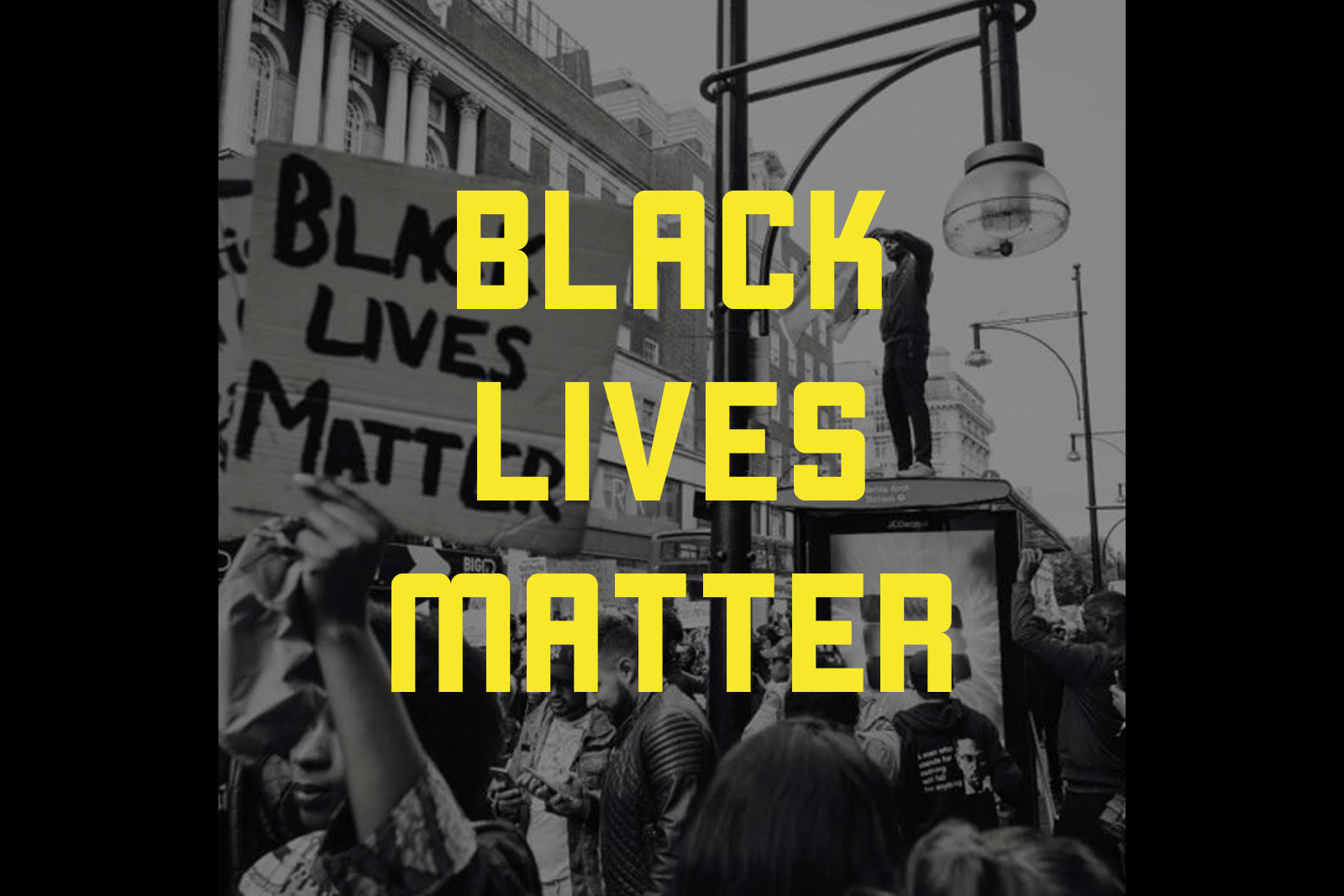 Black and white image of protestors. Yellow text overlay reads "Black Lives Matter"