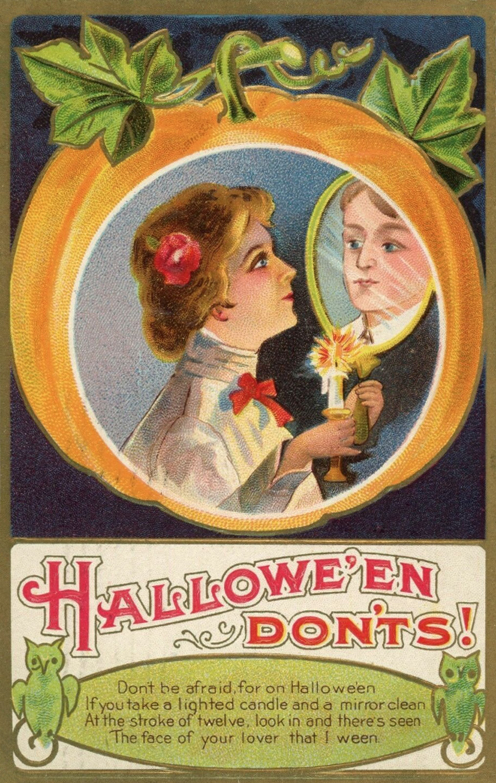 Inside a pumpkin a woman holds a mirror and candle. Text below reads "Halloween Don'ts! Don't be afraid, for on Halloween If you take a lighted candle and a mirror clean At the stroke of twelve, look in and there's seen the face of your lover that I ween."
