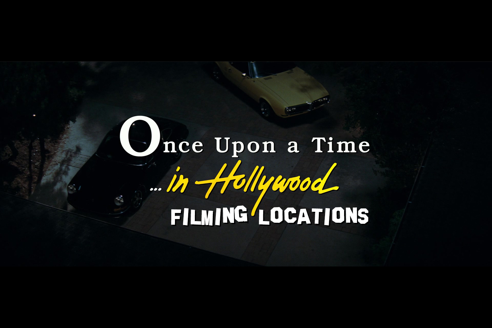 Screencap reading "Once Upon a Time...in Hollywood" with additional text reading "Filming Locations"