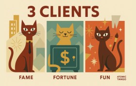 3 Clients: Fame, Fortune, Fun