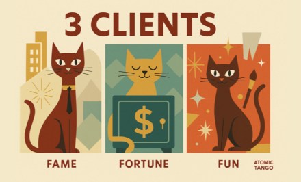 3 Clients: Fame, Fortune, Fun