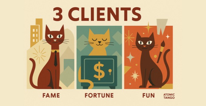 3 Clients: Fame, Fortune, Fun