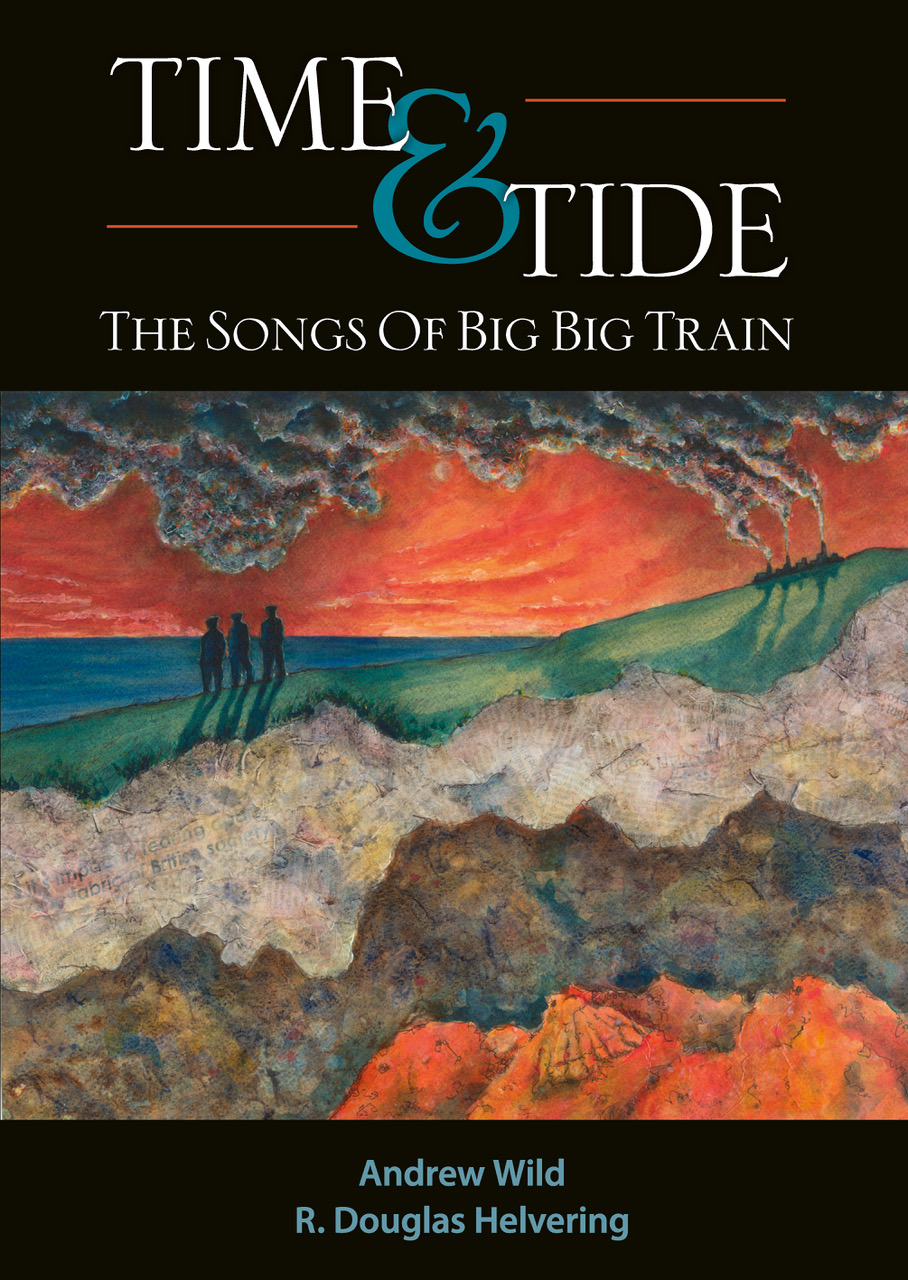 Time & Tide, The Songs Of Big Big Train – Wild & Helvering: Book Review