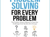 Problem Solving For Every Problem The Problem Solver S Manual To Face