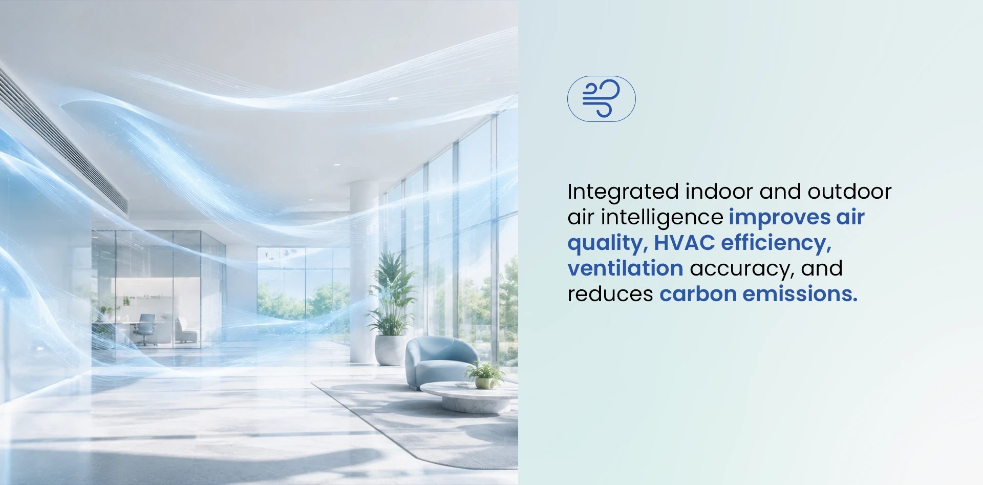 Indoor air quality management using integrated indoor and outdoor air intelligence to improve HVAC efficiency, ventilation accuracy, and reduce carbon emissions.