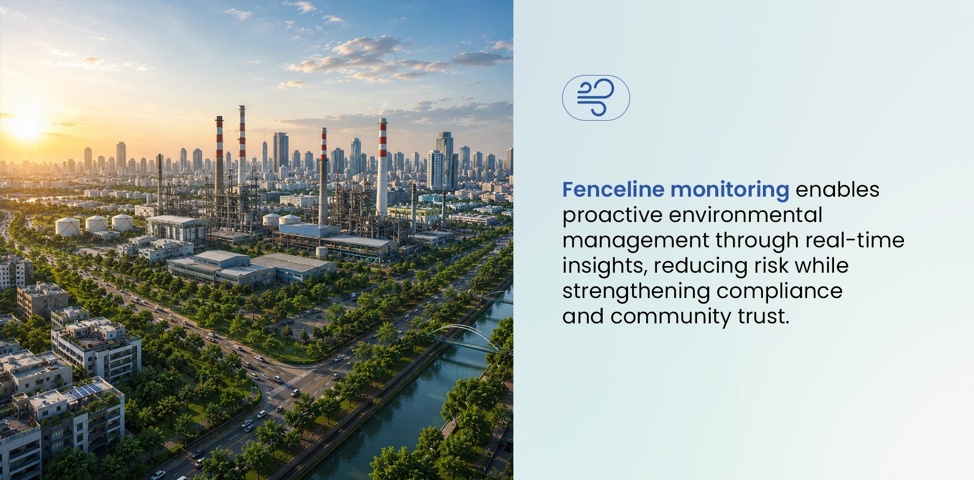 Fenceline monitoring supports proactive environmental management at an industrial facility by providing real-time air quality insights, improving compliance, and protecting nearby communities.