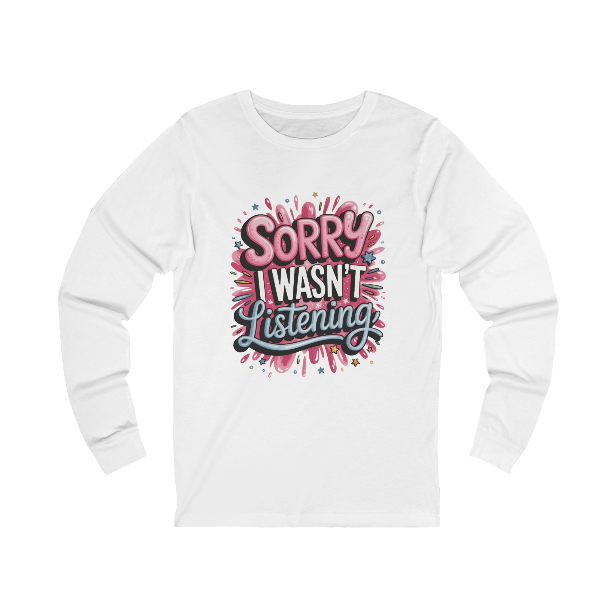 Long Sleeve Tee — "Sorry I Wasn't Listening" Graphic