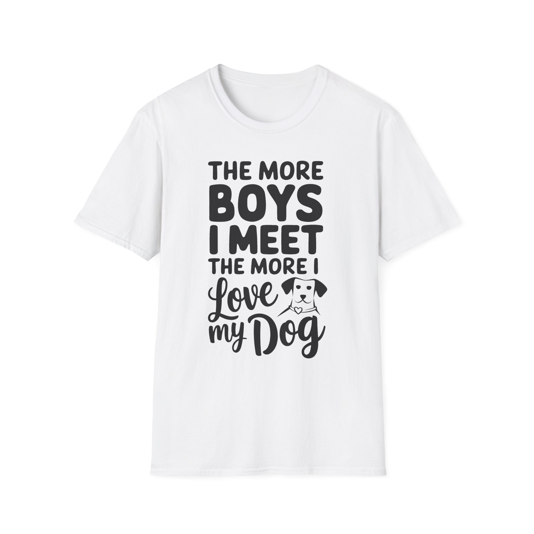 The more boys I meet the more I love my dog T-Shirt