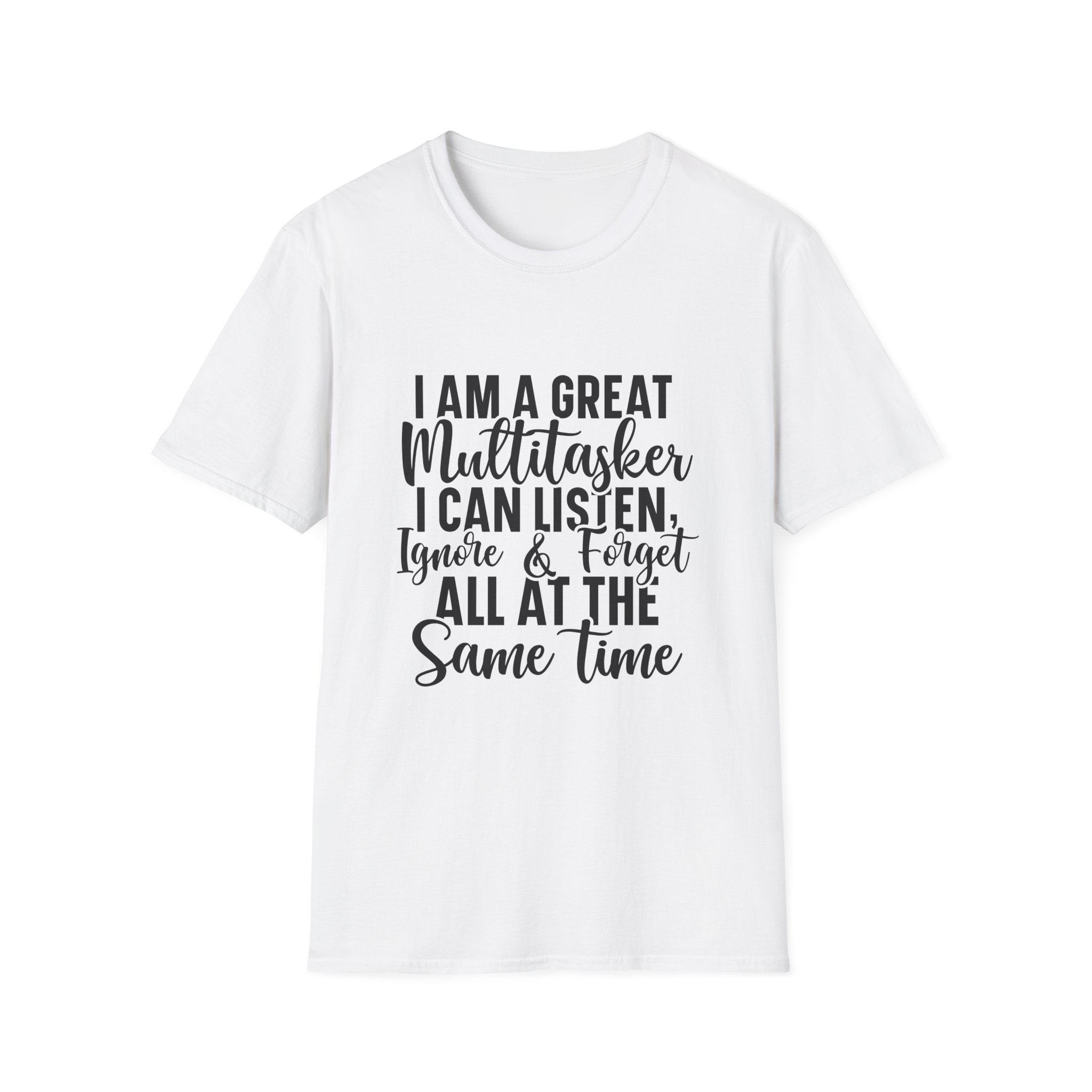 Multitasker Funny Graphic Tee — "I Am a Great Multitasker I Can Listen, Ignore & Forget All at the Same Time"