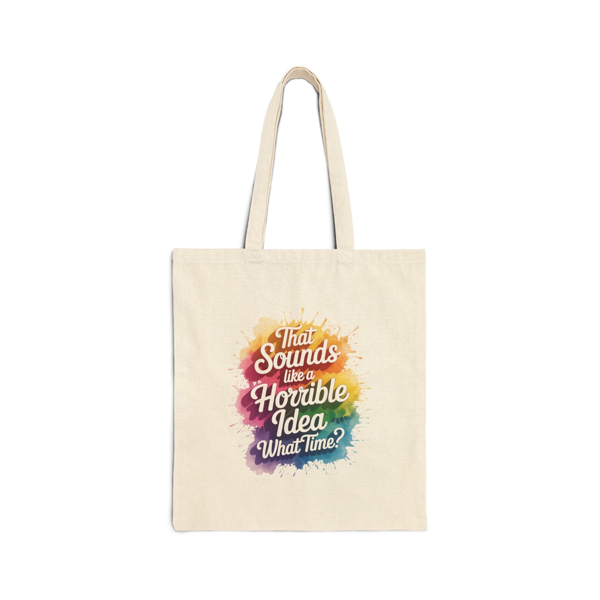 Tote Bag — "That Sounds Like a Horrible Idea, What Time?" Colorful Watercolor Quote Tote