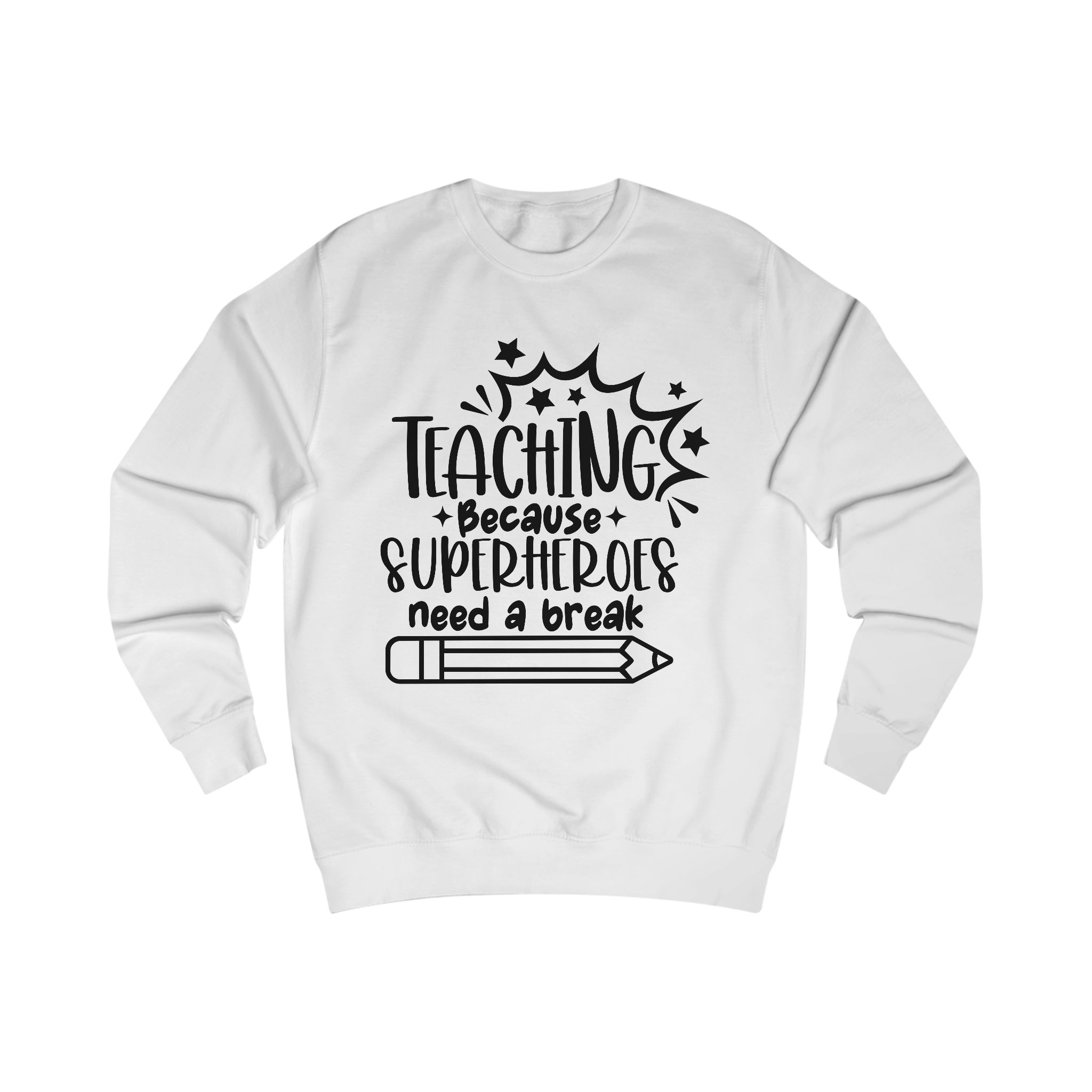 Teacher Sweatshirt - "Teaching Because Superheroes Need a Break" Cozy Gift for Educators