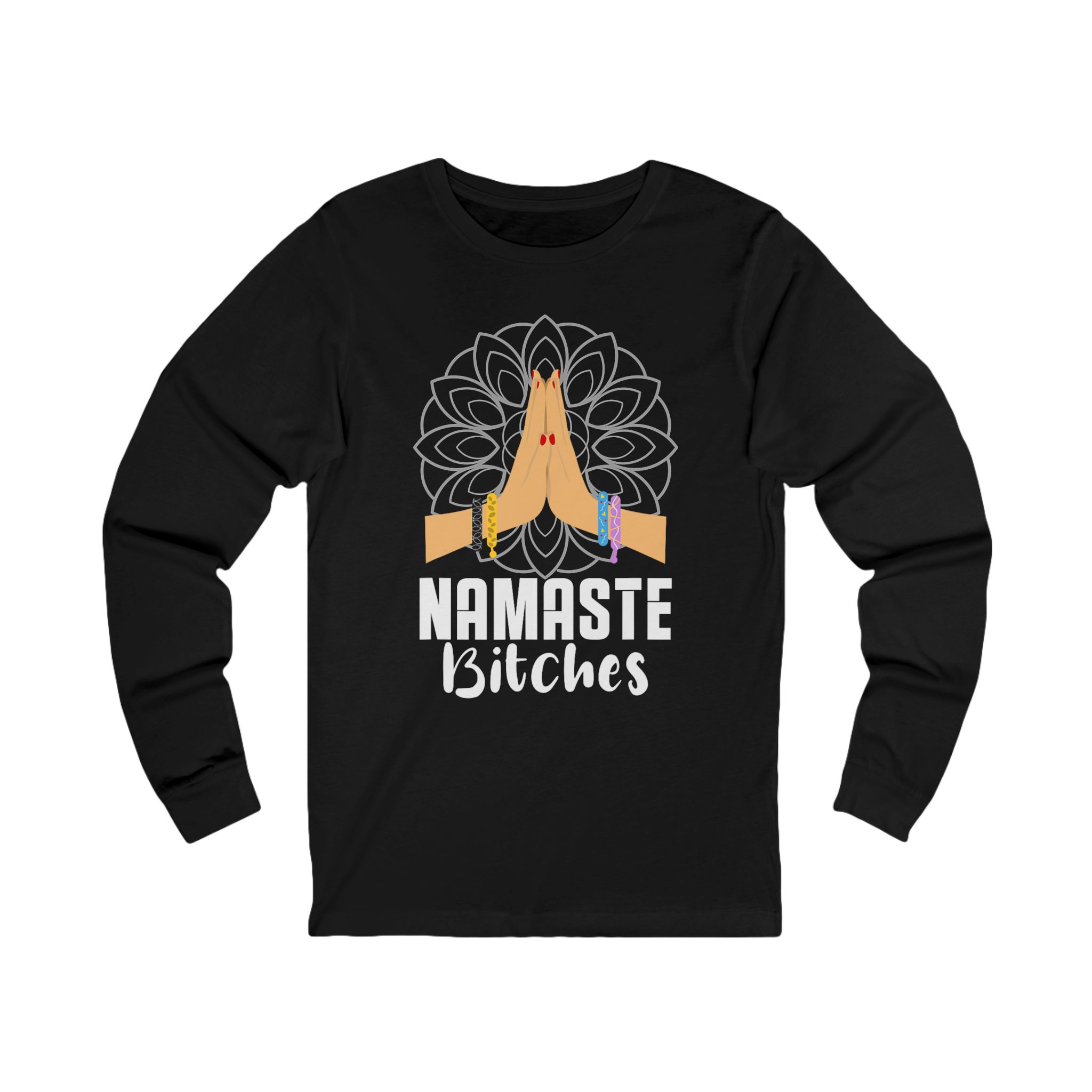 "Namaste Bitches" - Yoga Meditation Long Sleeve Tee