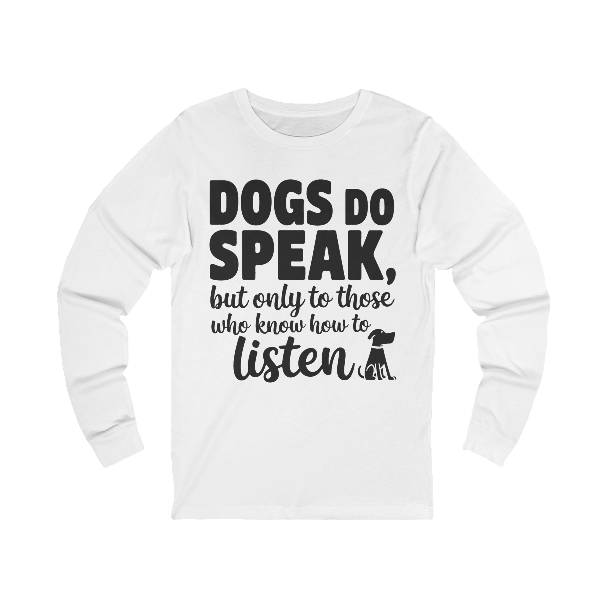 Long Sleeve Tee — "Dogs Do Speak, But Only to Those Who Know How to Listen" Dog Lover Shirt