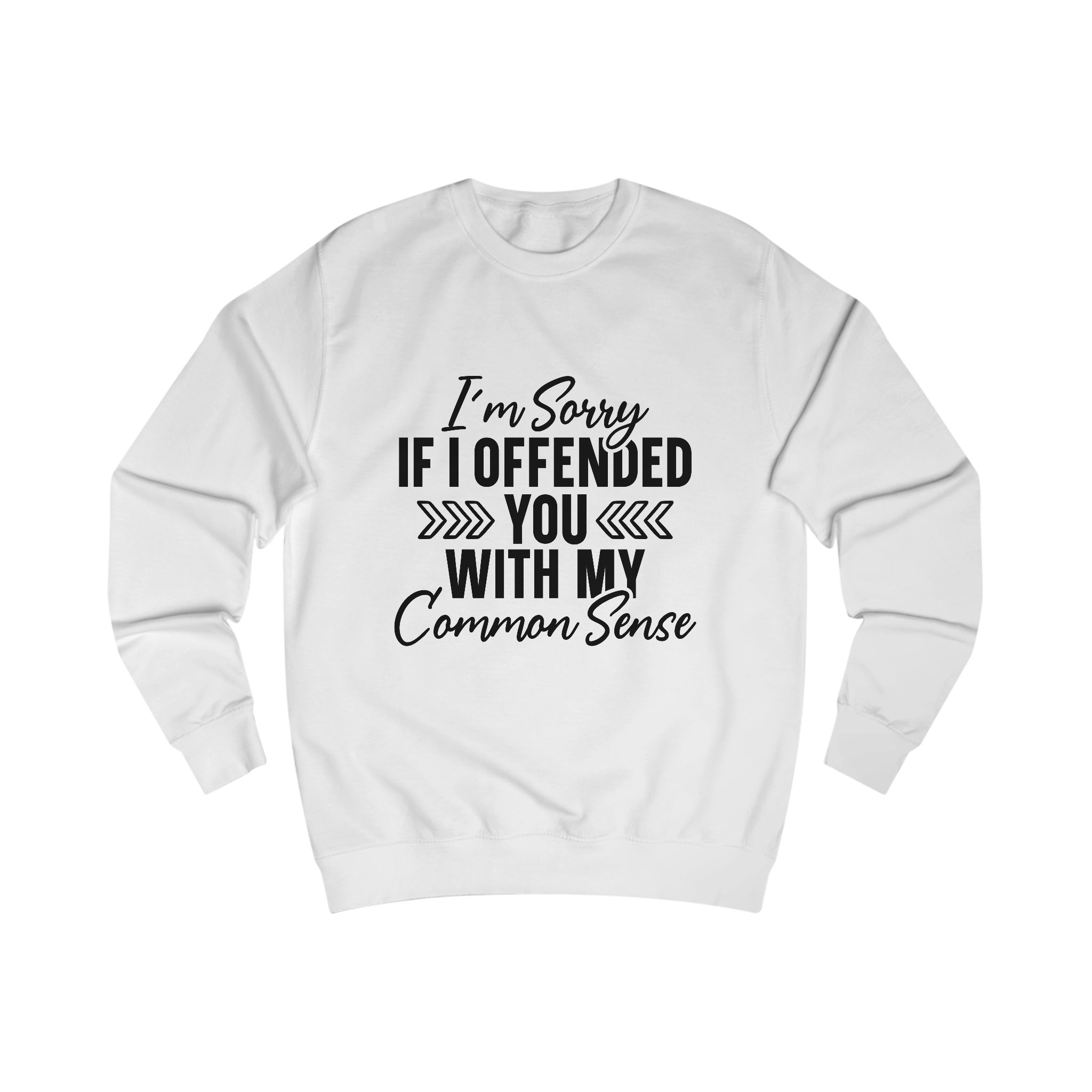 Common Sense Saying Sweatshirt — "I'm Sorry If I Offended You With My Common Sense" Crewneck