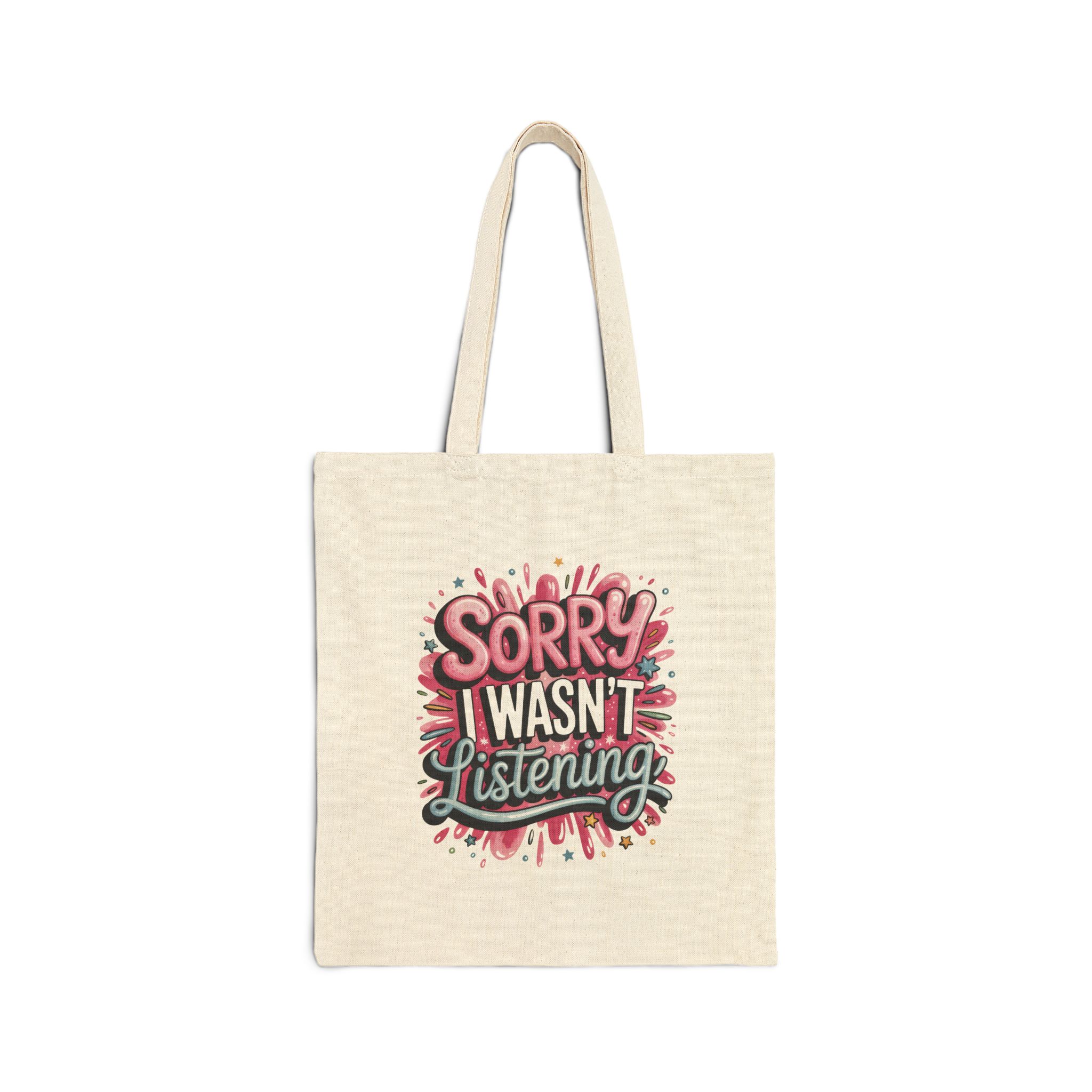 Sorry I Wasn't Listening Tote Bag — Funny Canvas Grocery & Everyday Reusable Tote