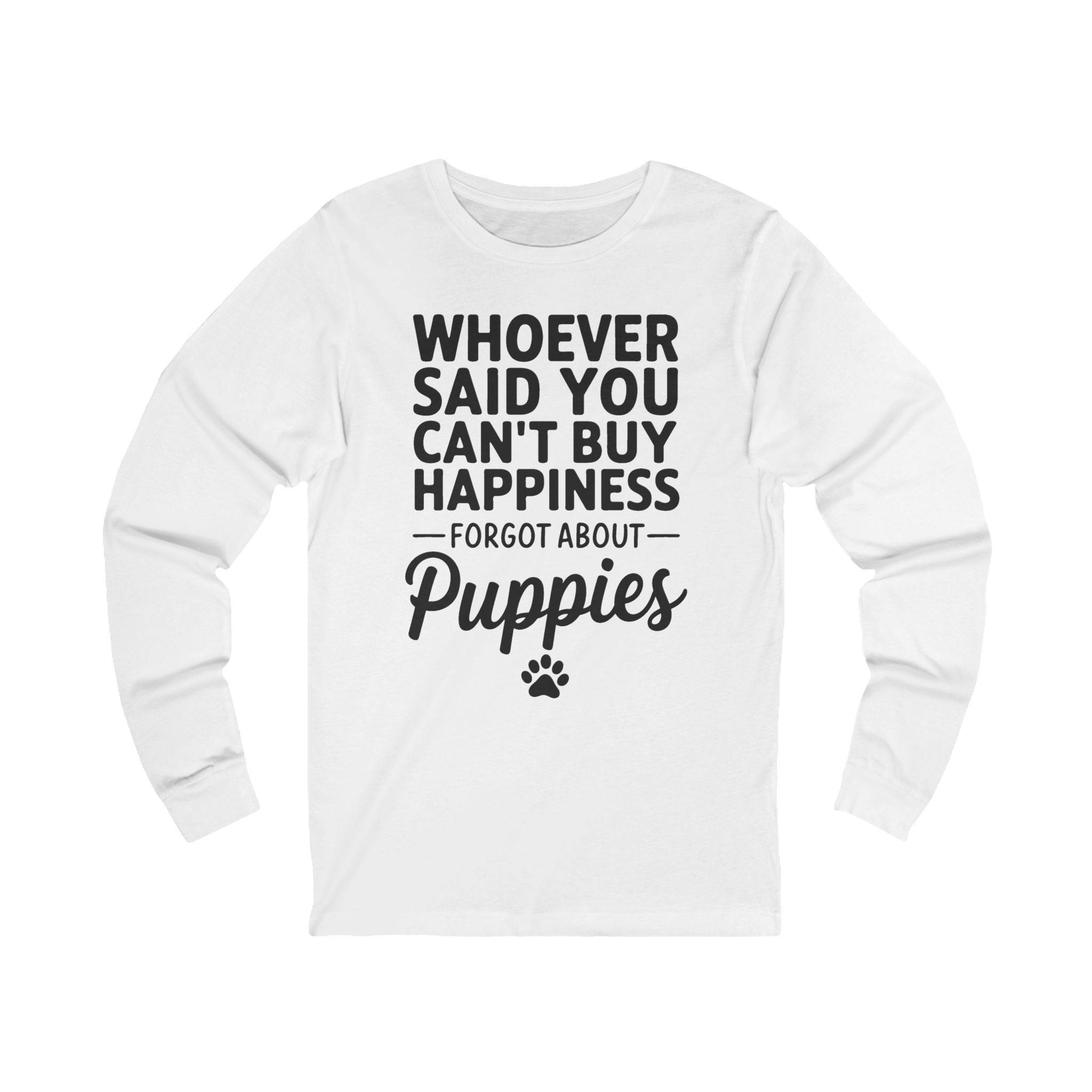 Puppy Happiness Long Sleeve Tee — "Whoever Said You Can't Buy Happiness Forgot About Puppies"