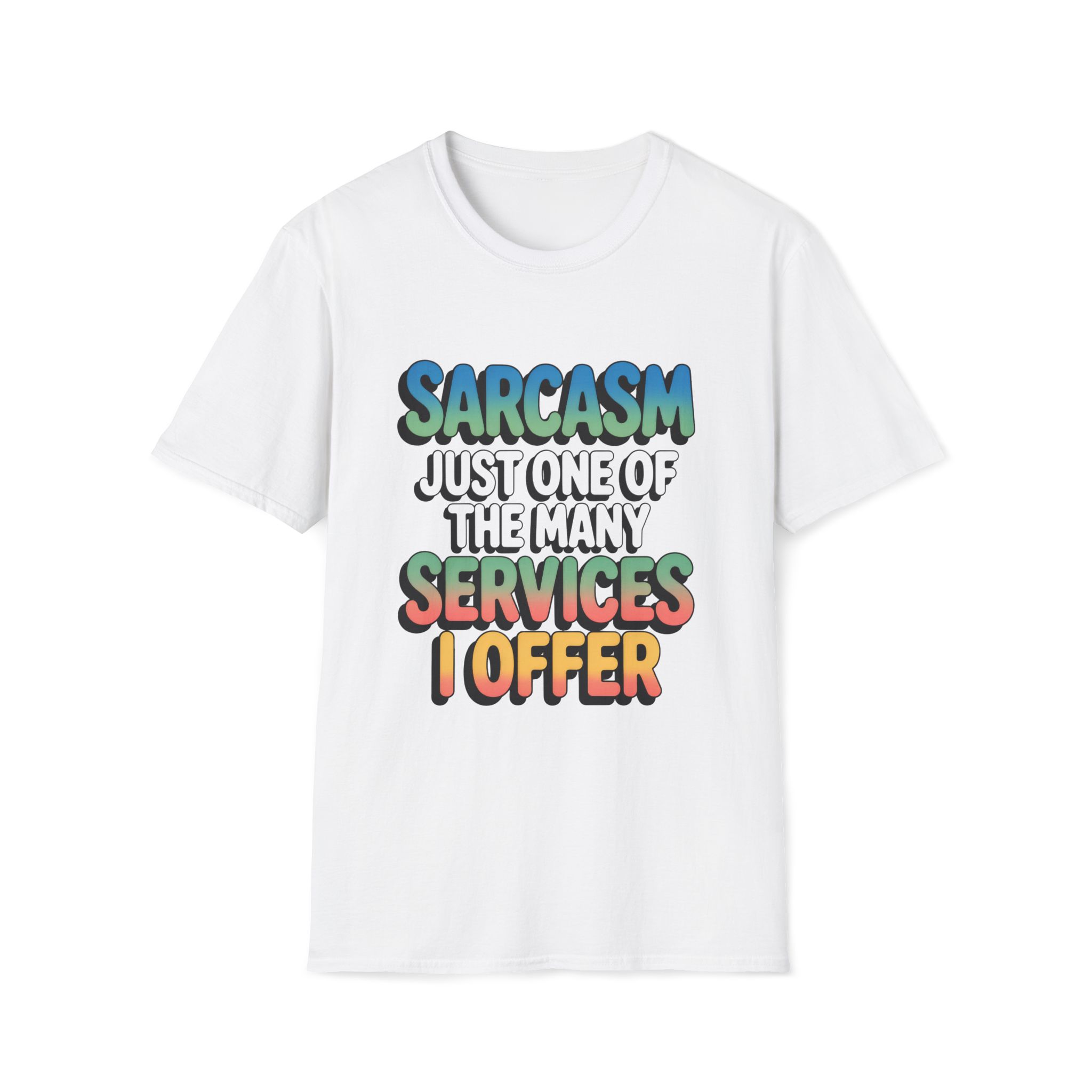 SARCASM JUST ONE OF THE MANY SERVICES I OFFER T-Shirt
