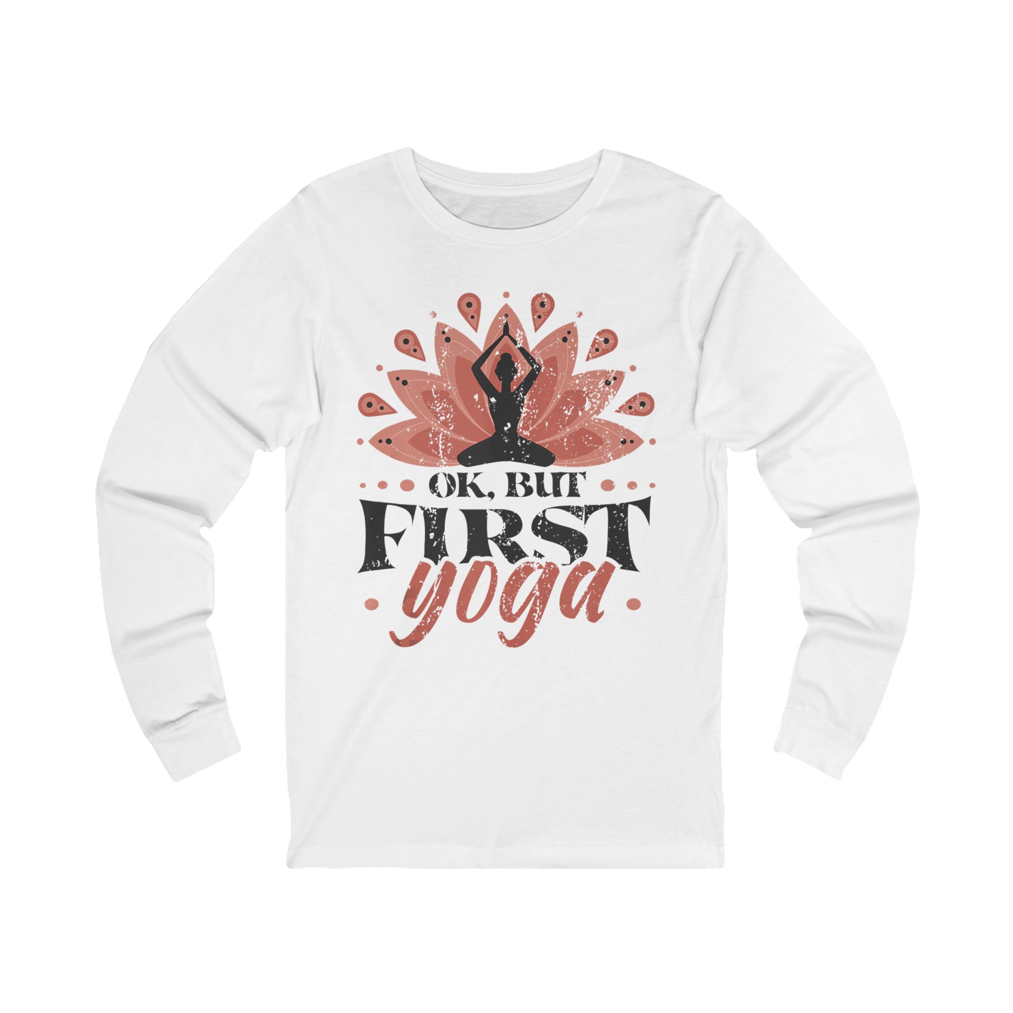 "OK, BUT FIRST YOGA" -Yoga Meditation Long Sleeve Tee