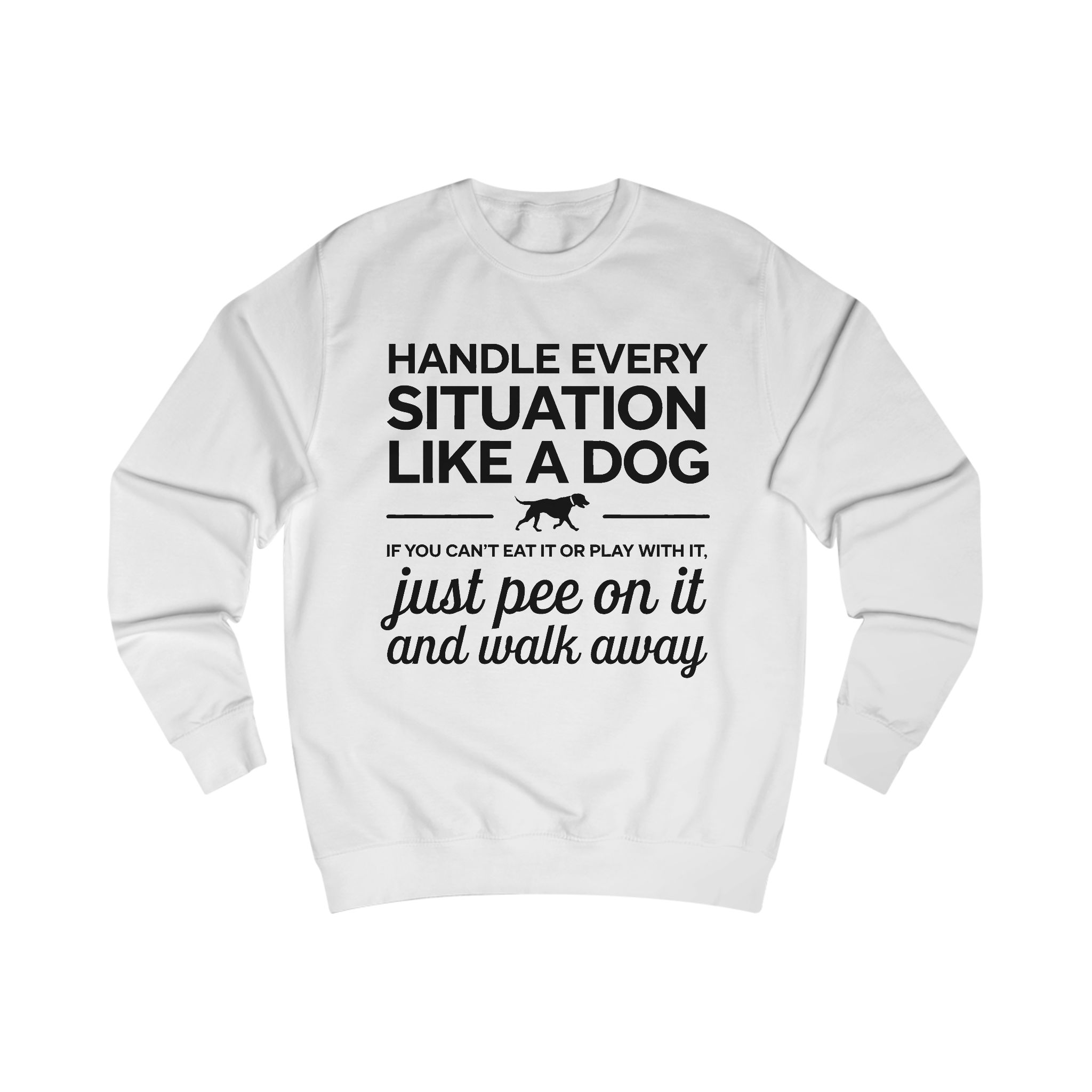 Dog Lover Sweatshirt – "Handle Every Situation Like a Dog" Funny Quote Crewneck