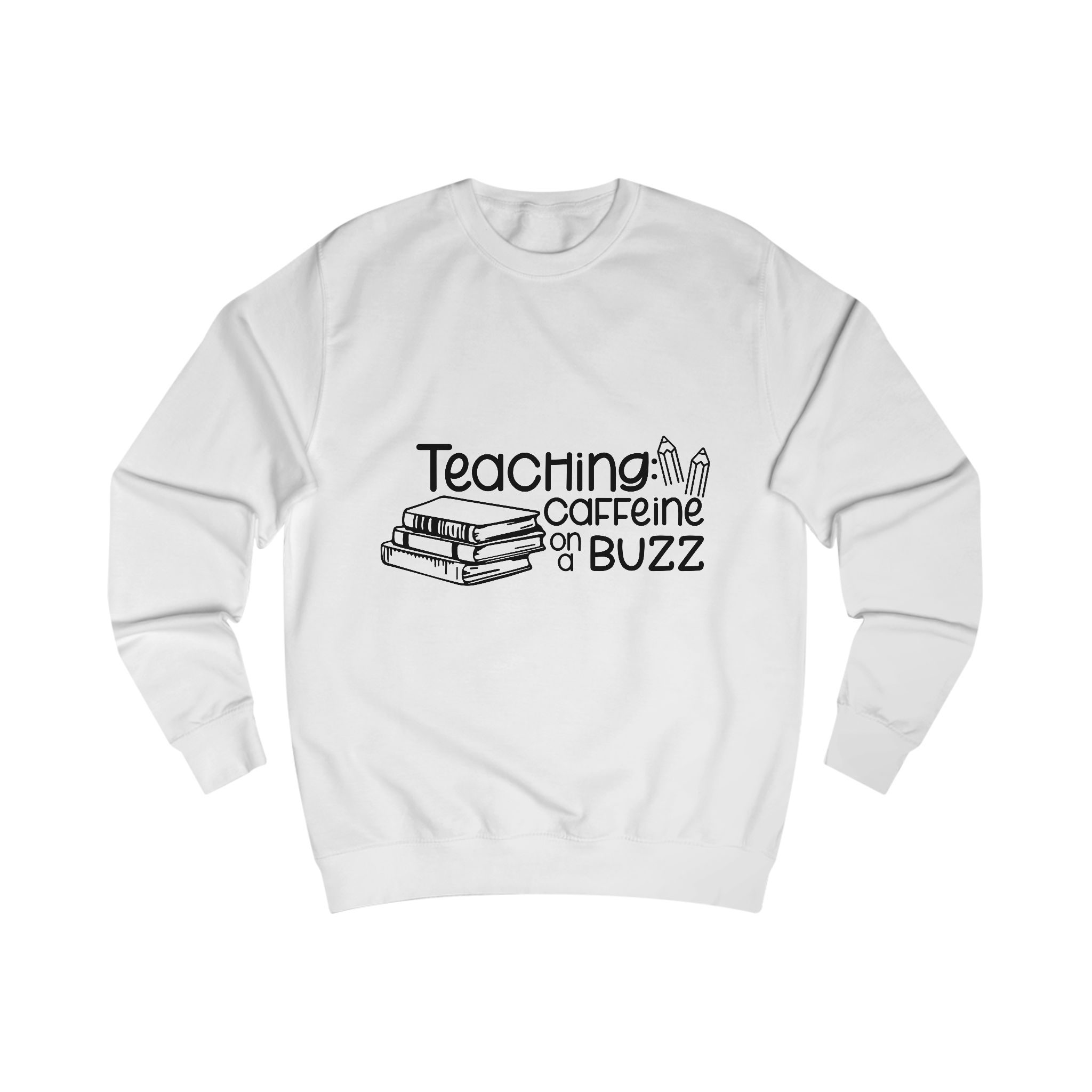 Teaching: Caffeine on a Buzz Sweatshirt — Funny Teacher Crewneck