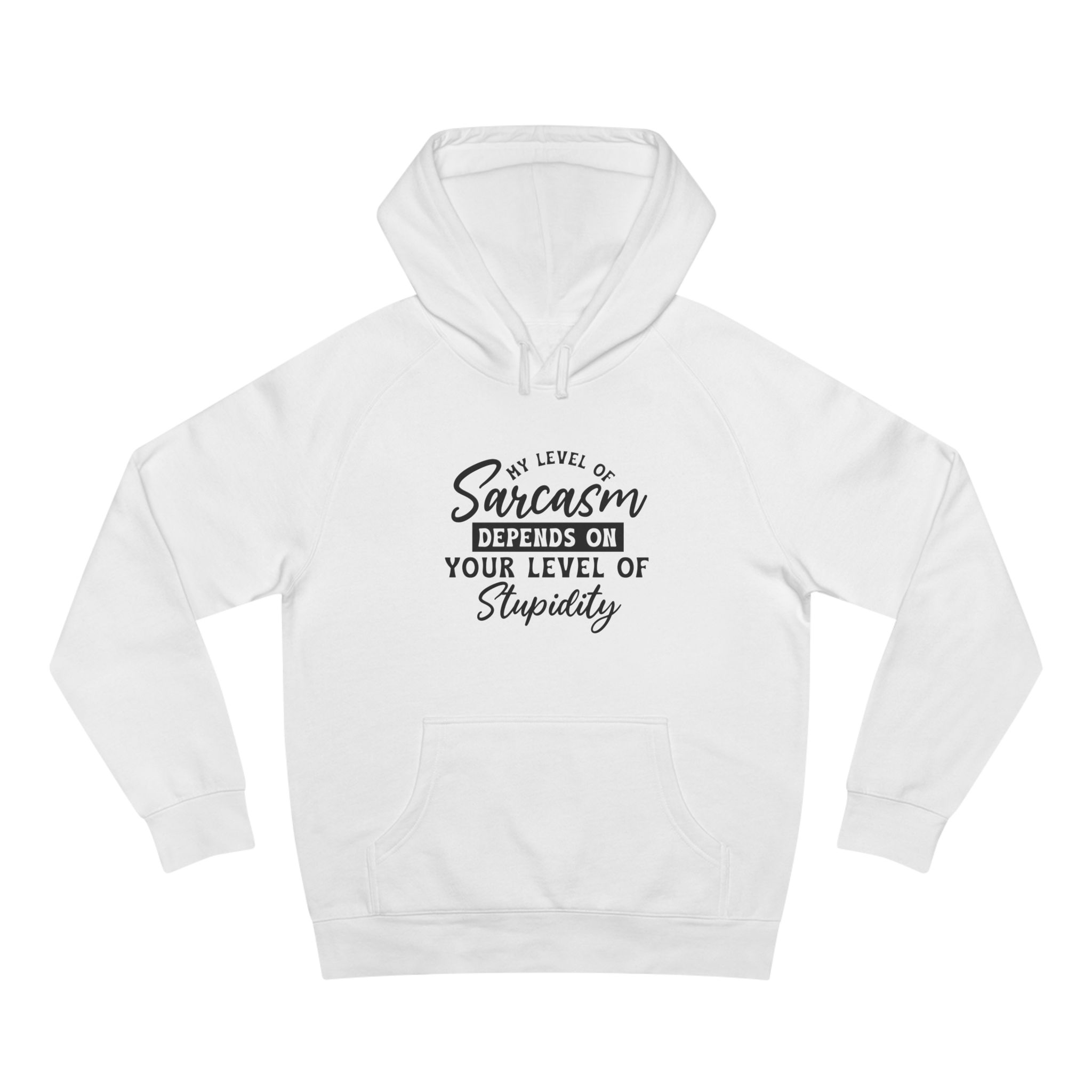 Sarcasm Depends On Your Level Of Stupidity Hoodie