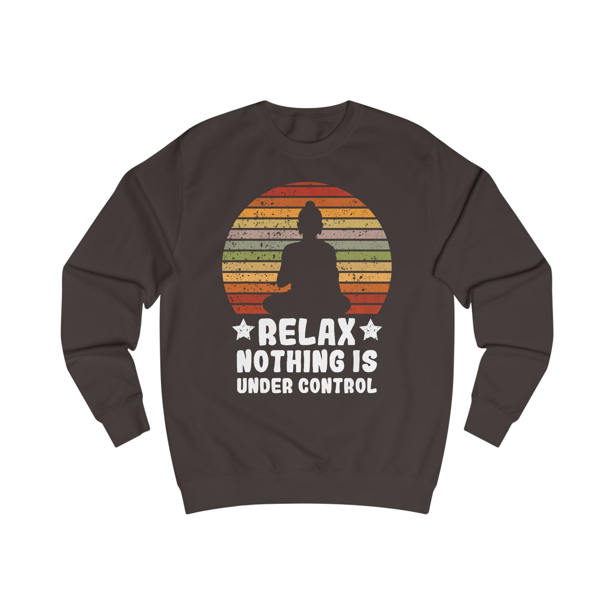"Relax - Nothing Is Under Control"  - Yoga Meditation Sweatshirt