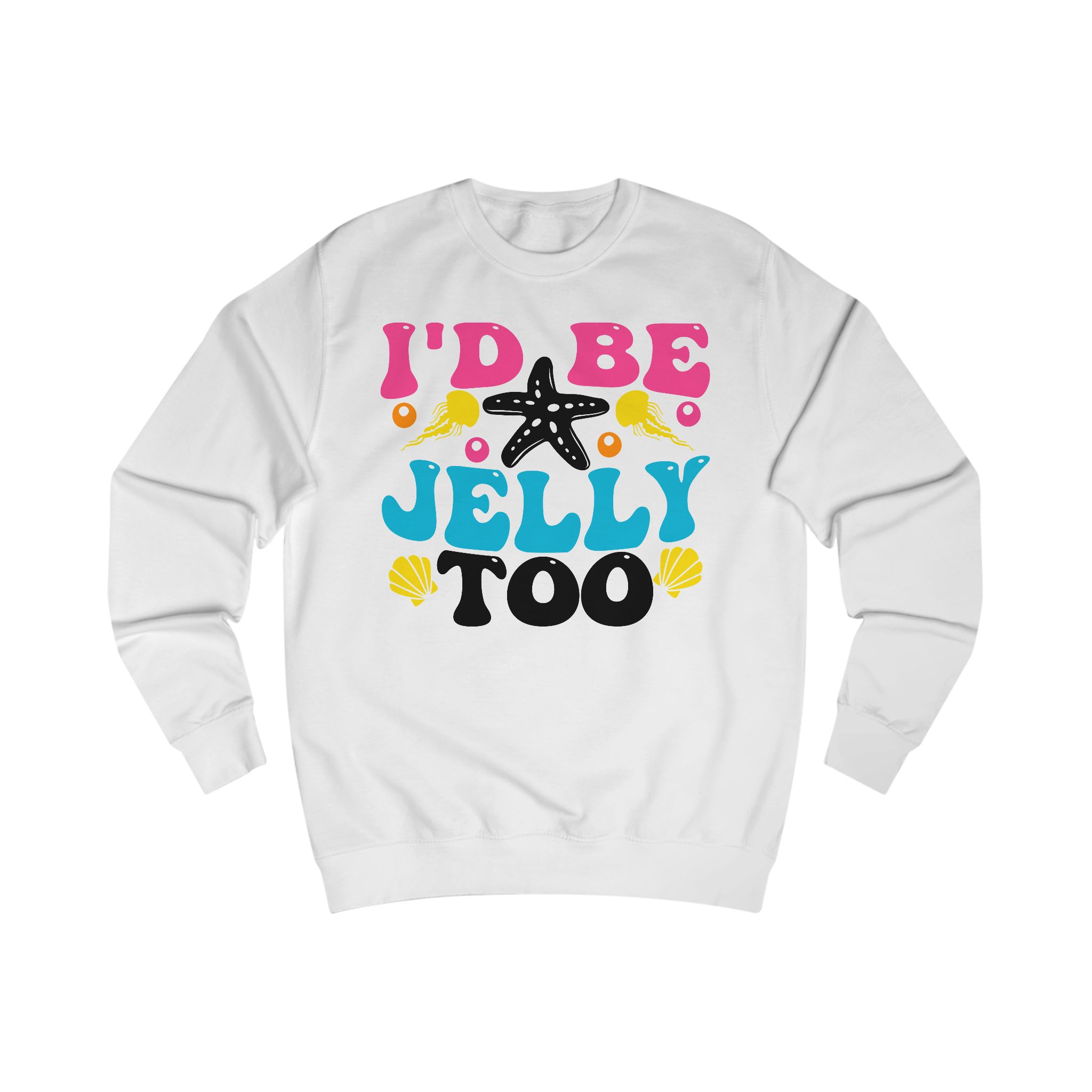 I'd Be Jelly Too Sweatshirt — Cute Beachy Starfish Graphic Pullover