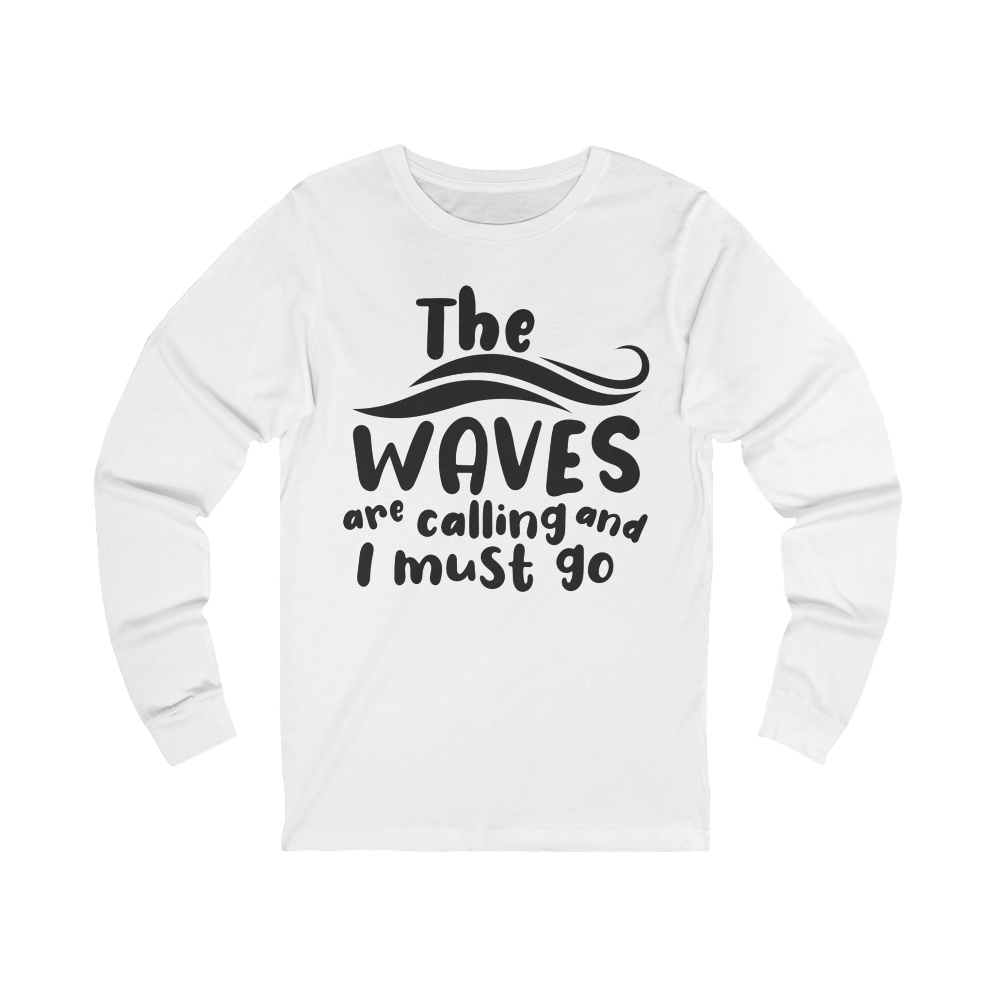 Long Sleeve Tee — “The Waves Are Calling and I Must Go” Beach Surf Shirt