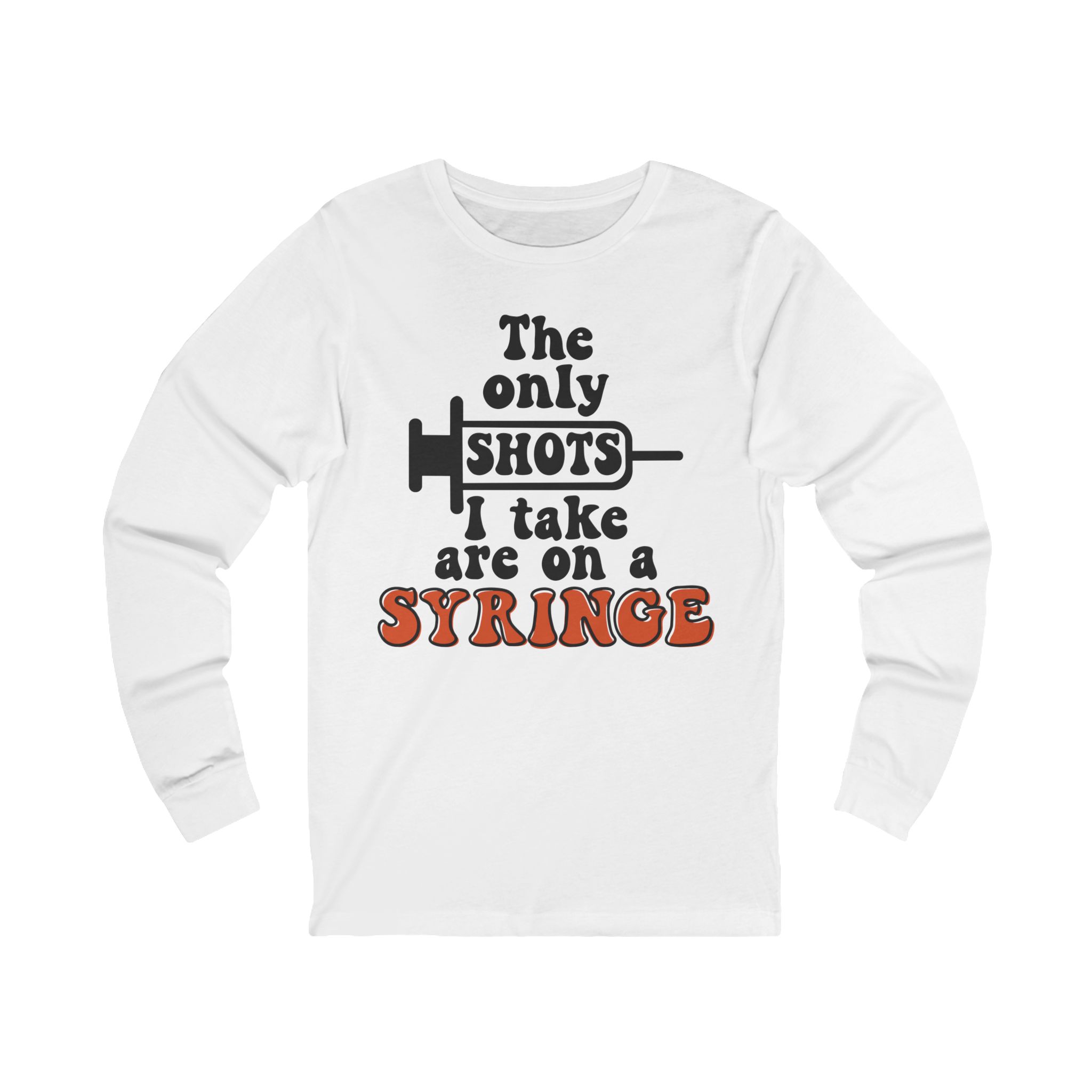 The only shots i take Long Sleeve Tee