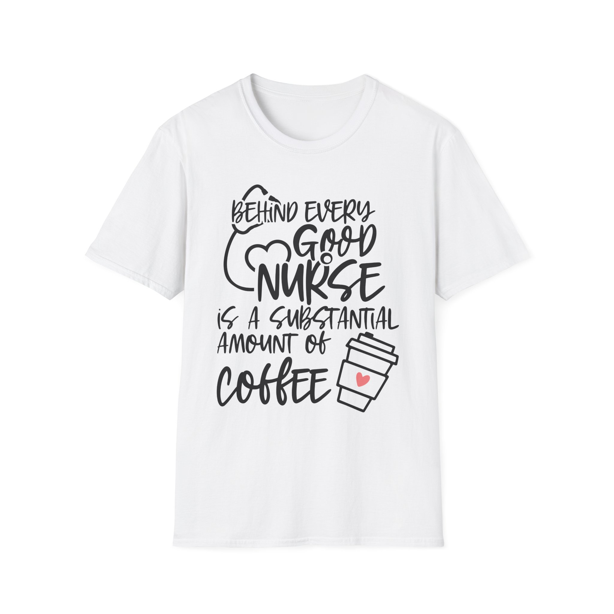 Nurse Coffee T-Shirt — "Behind Every Good Nurse Is A Substantial Amount Of Coffee" Tee