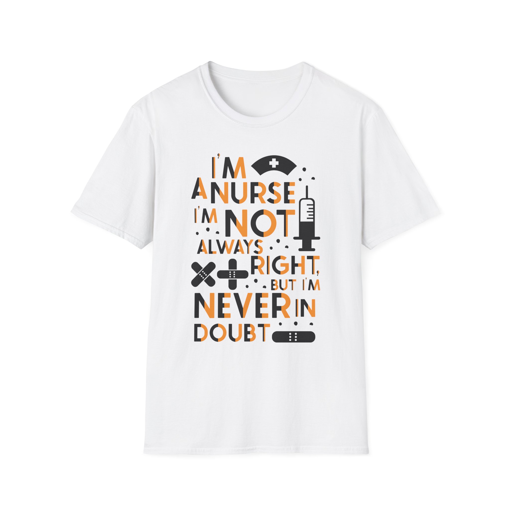Nurse Tee — “I’m a Nurse. I’m Not Always Right, But I’m Never in Doubt.” Humorous Nursing T‑Shirt