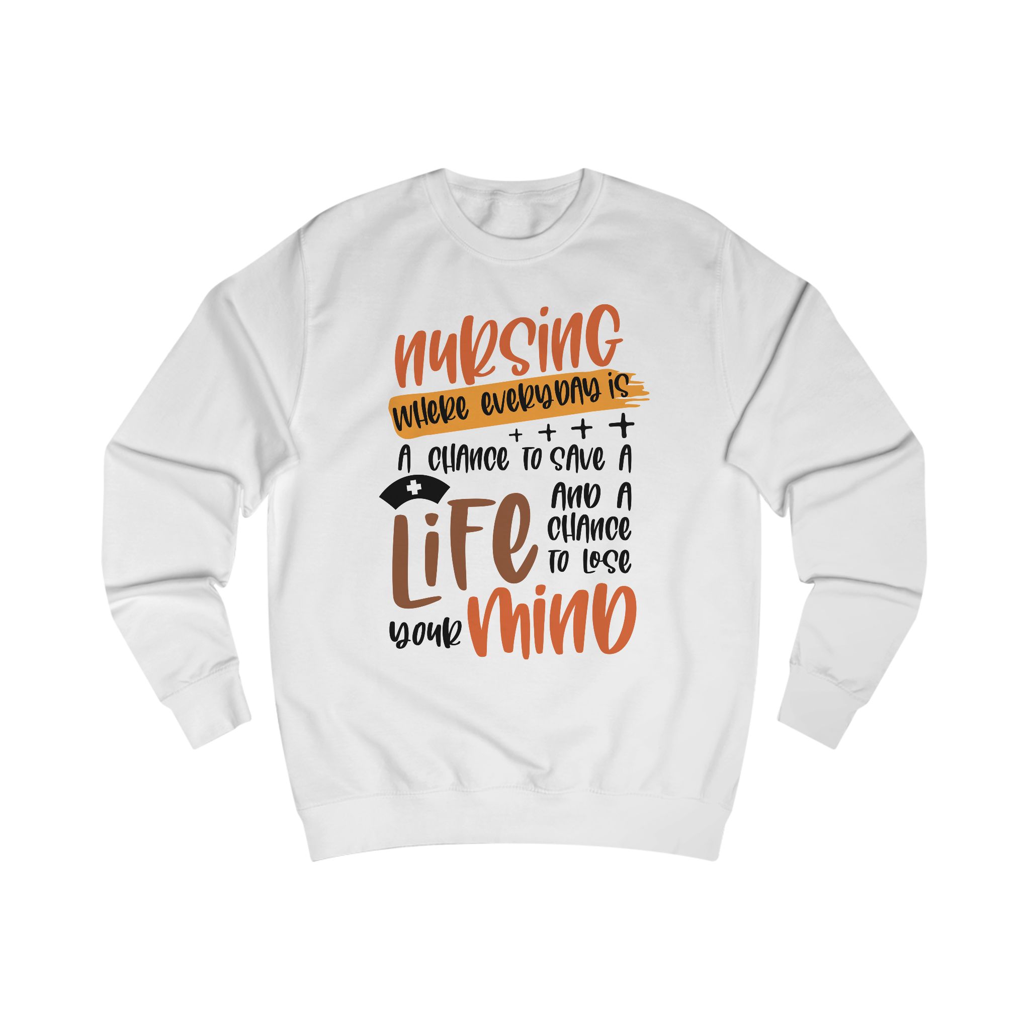 Nursing Where Every Day Is A Chance To Save a Life Crewneck Sweatshirt