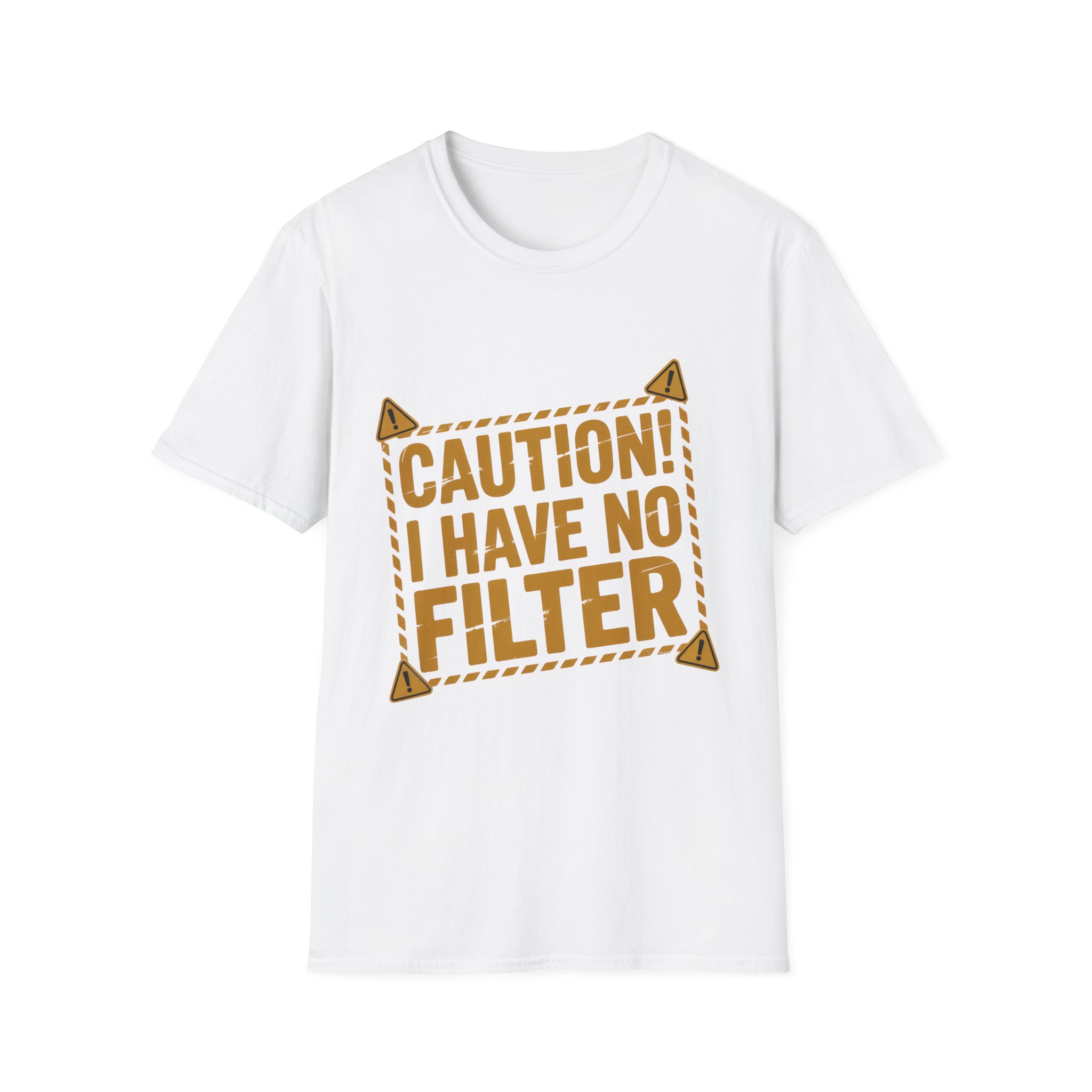 CAUTION! I HAVE NO FILTER T-Shirt