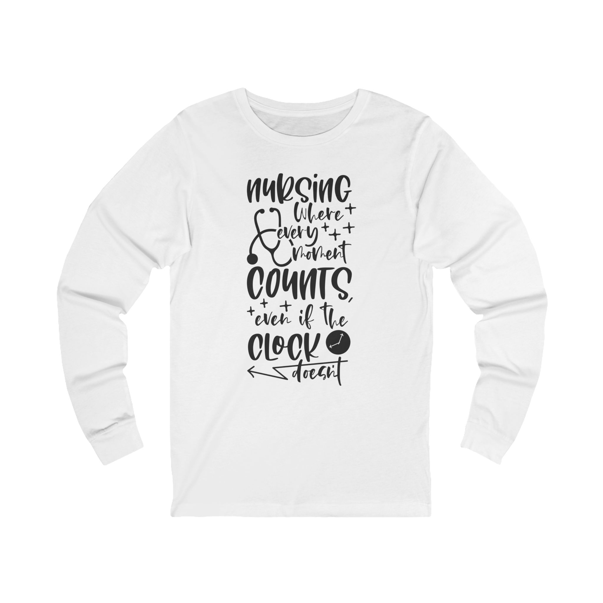 Nursing Counts Long Sleeve Tee — Funny Nurse Shirt "Even If The Clock Doesn’t"