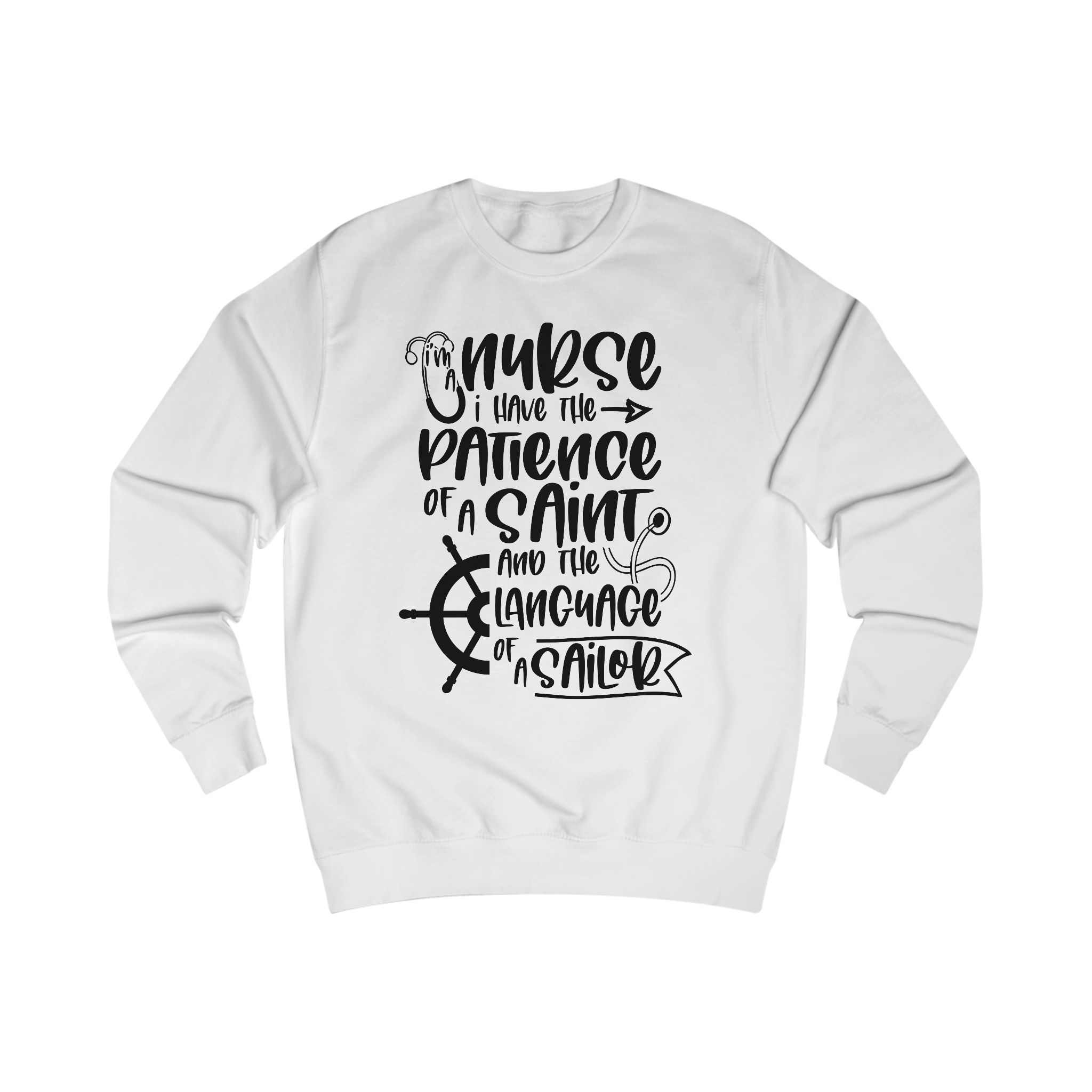 Nurse Sweatshirt - "I Have the Patience of a Saint and the Language of a Sailor" Cozy Medical Gift