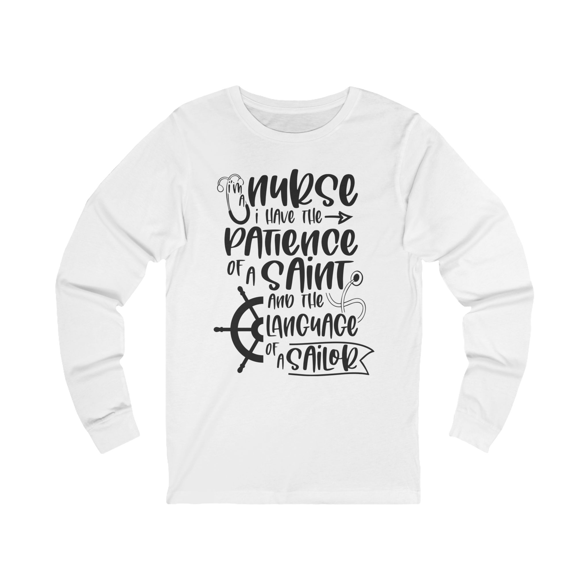 Nurse Life Long Sleeve Tee — "I Have the Patience of a Saint and the Language of a Sailor"