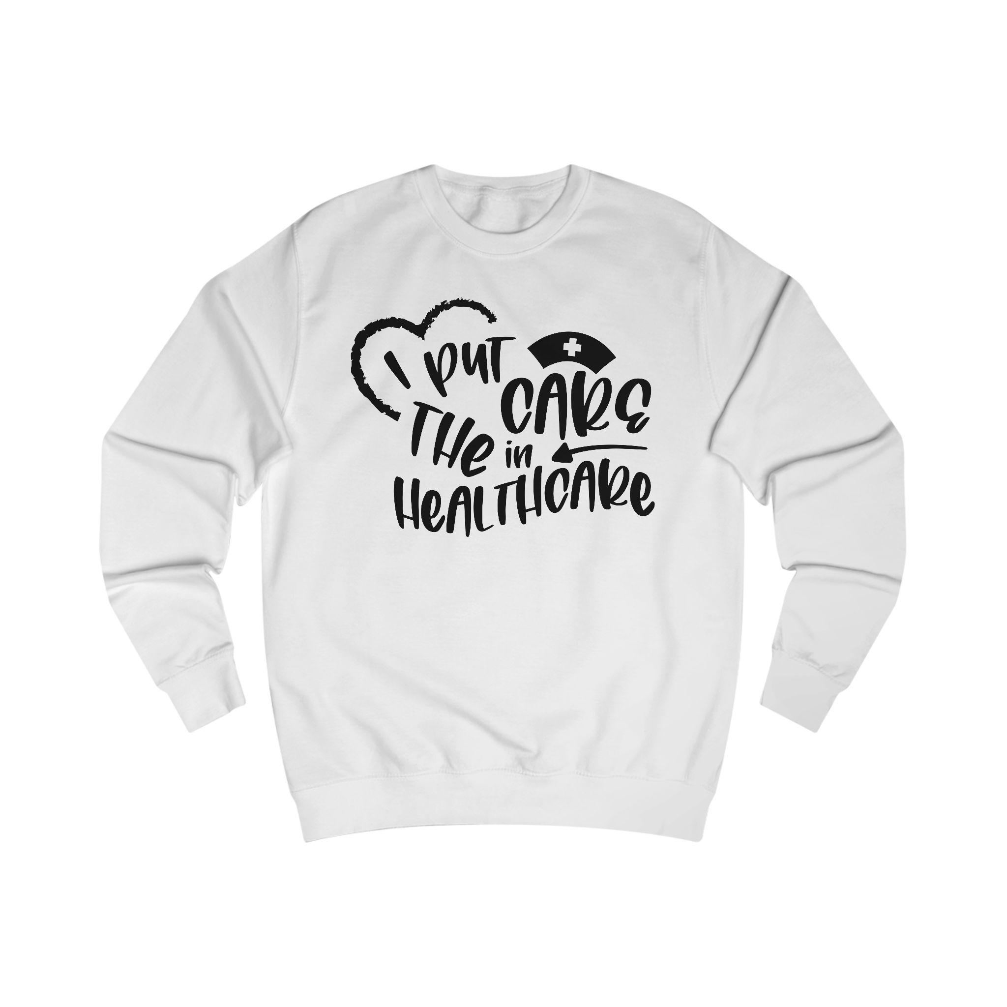 I put the care in healthcare Sweatshirt