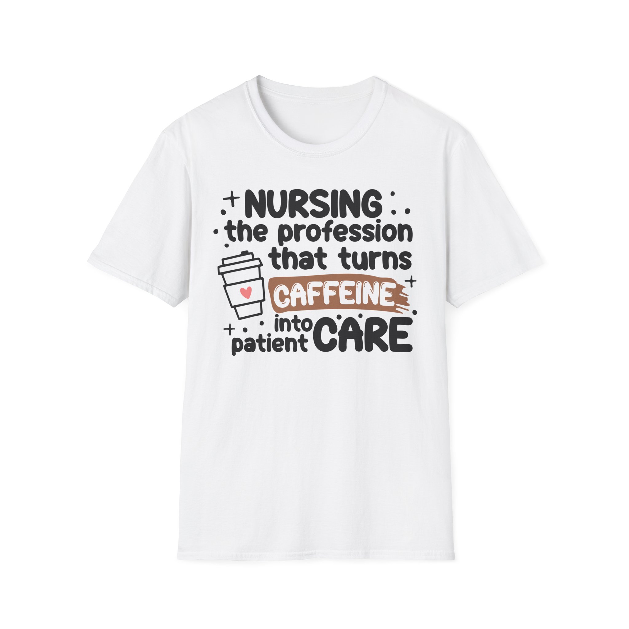 Nurse Caffeine Shirt — "Nursing: the profession that turns caffeine into patient care" Tee