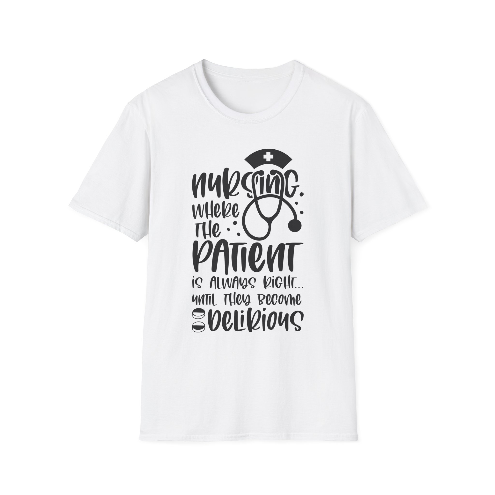 Nursing Where the Patient Is Always Right T-Shirt — Funny Nurse Stethoscope Tee