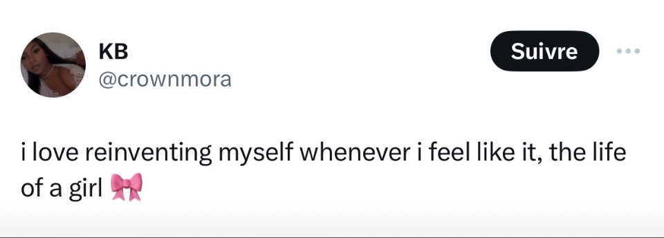 Screenshot of a tweet that says “I love reinventing myself whenever I feel like it, the life of a girl 🎀” by user @crownmora