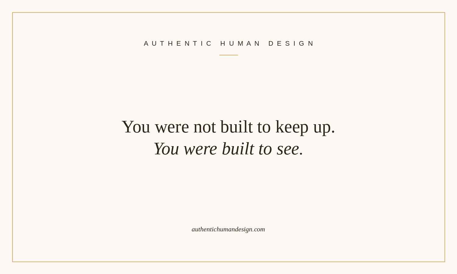 Editorial cream pin with serif typography reading You were not built to keep up You were built to see, in the Authentic Human Design brand style