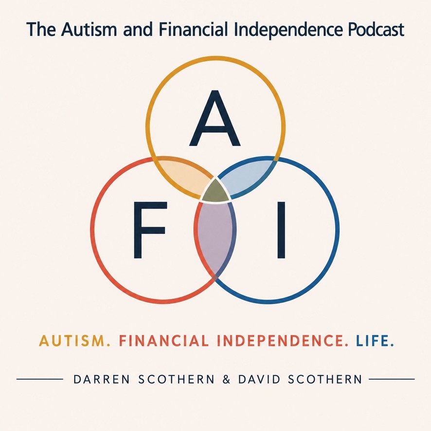 AFI: Autism and Financial Independence podcast logo featuring three overlapping coloured circles containing the letters A, F and I. Text reads “Autism. Financial Independence. Life.” and “Darren Scothern & David Scothern.”