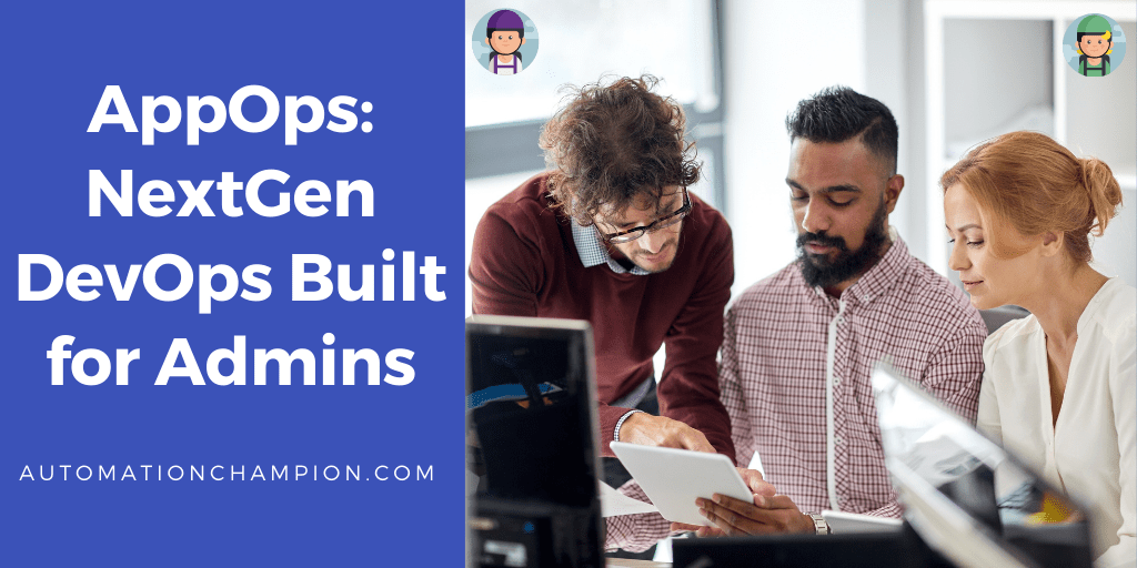 AppOps: NextGen DevOps Built for Admins