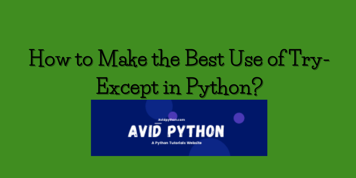 How to Make the Best Use of Try-Except in Python? - Avid Python