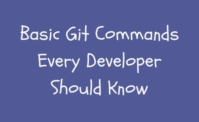 Basic Git Commands Every Developer Should Know | Full-Stack Developer ...