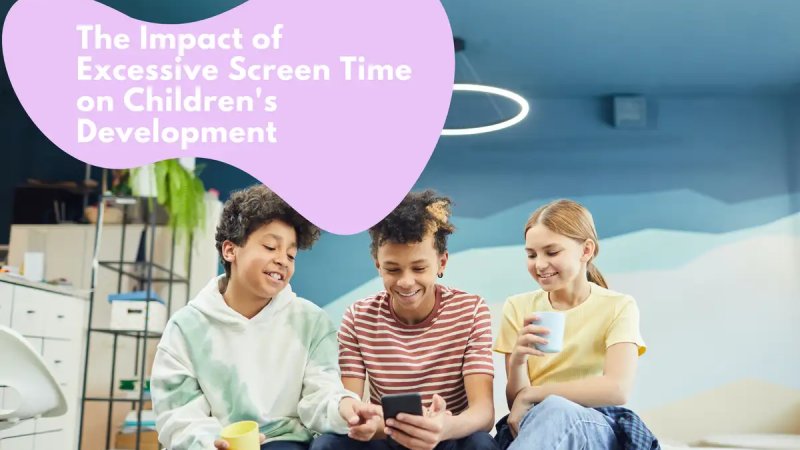 The Impact of Excessive Screen Time on Children's Development.